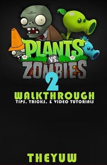Plants vs. Zombies 2: Walkthrough--Tips, Tricks, & Video Tutorials