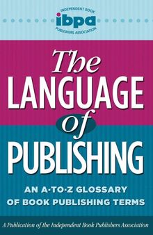 The Language of Publishing: An A-to-Z Glossary of Book Publishing Terms