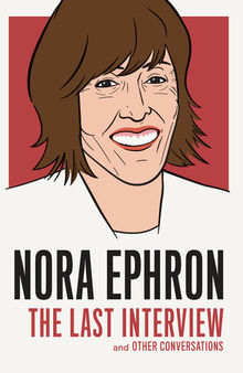 Nora Ephron: and Other Conversations