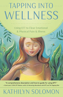 Tapping Into Wellness: Using EFT to Clear Emotional & Physical Pain & Illness