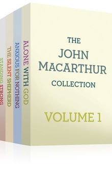 The John MacArthur Collection Volume 1: Alone with God, Standing Strong, Anxious for Nothing, The Silent Shepherd