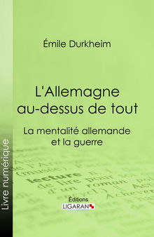 L'Allemagne au-dessus de tout: La mentalité allemande et la guerre