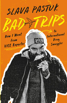 Bad Trips: How I Went from VICE Reporter to International Drug Smuggler