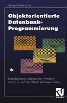 Objektorientierte Datenbankprogrammierung: Datenbankentwicklung unter Windows mit C++ und der Object Windows Library