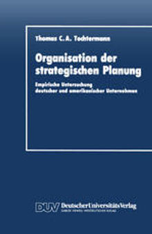 Organisation der strategischen Planung: Empirische Untersuchung deutscher und amerikanischer Unternehmen