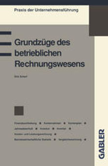 Grundzüge des betrieblichen Rechnungswesens: Finanzbuchhaltung Kontenrahmen Kontenplan Jahresabschluß Inventur Inventar Kosten- und Leistungsrechnung Betriebswirtschaftliche Statistik Vergleichsrechnung