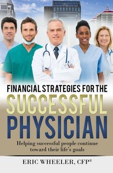 Financial Strategies for the Successful Physician: Helping Successful People Continue Toward Their Life's Goals