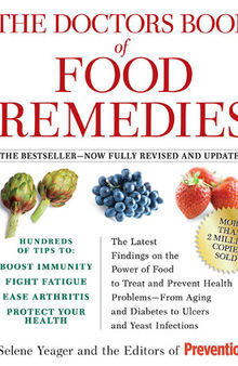 The Doctors Book of Food Remedies: The Latest Findings on the Power of Food to Treat and Prevent Health Problems—From Aging and Diabetes to Ulcers and Yeast Infections