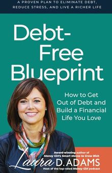 Debt-Free Blueprint: How to Get Out of Debt and Build a Financial Life You Love