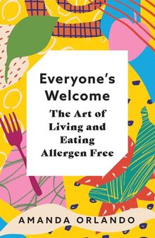 Everyone's Welcome: The Art of Living and Eating Allergen Free