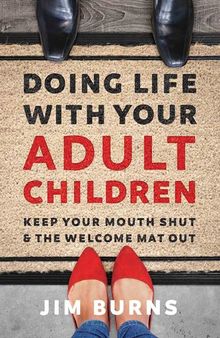 Doing Life with Your Adult Children: Keep Your Mouth Shut and the Welcome Mat Out