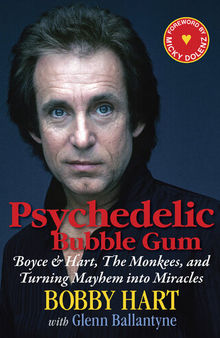 Psychedelic Bubble Gum: Boyce & Hart, the Monkees, and Turning Mayhem into Miracles