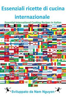 Essenziali ricette di cucina internazionale: Essential International Cooking Recipes In Italian