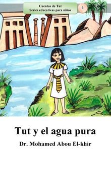 Tut y el agua pura: Cuentos de Tut Series educativas para niños, Libro 3