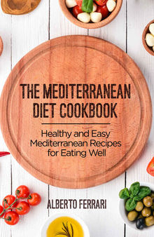 The Mediterranean Diet Cookbook: Healthy and Easy Mediterranean Recipes for Eating Well