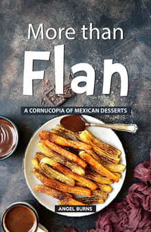 More than Flan: A Cornucopia of Mexican Desserts