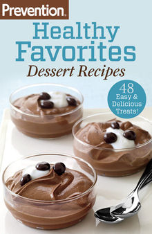 Prevention Healthy Favorites: Dessert Recipes: 48 Easy & Delicious Treats!