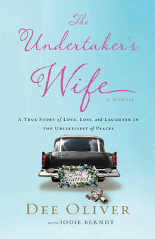 The Undertaker's Wife: A True Story of Love, Loss, and Laughter in the Unlikeliest of Places