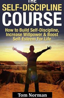 Self-Discipline Course: How To Build Self-Discipline, Increase Willpower And Boost Self-Esteem For Life