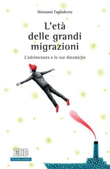 L'età delle grandi migrazioni: L'adolescenza e le sue dinamiche. Prefazione di Marco Volante