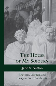 The House of My Sojourn: Rhetoric, Women, and the Question of Authority