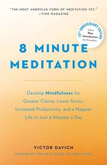 8 Minute Meditation Expanded: Quiet Your Mind. Change Your Life.