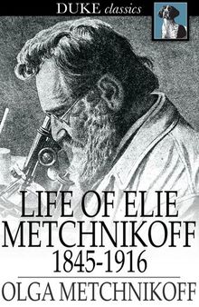 Life of Elie Metchnikoff: 1845-1916