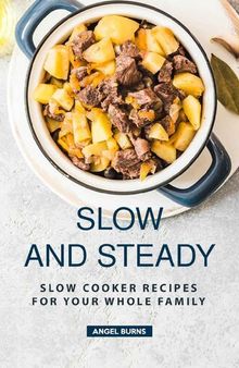 Slow and Steady: Slow Cooker Recipes for Your Whole Family