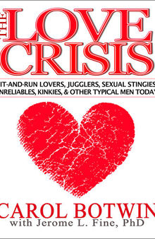 The Love Crisis: Hit-and-Run Lovers, Jugglers, Sexual Stingies, Unreliables, Kinkies, & Other Typical Men Today