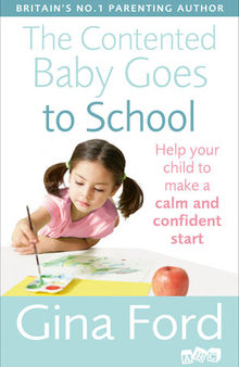 The Contented Baby Goes to School: Help your child to make a calm and confident start
