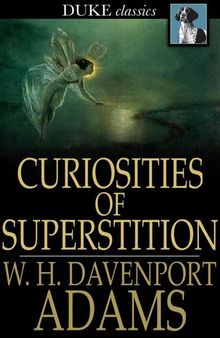 Curiosities of Superstition: And Sketches of Some Unrevealed Religions