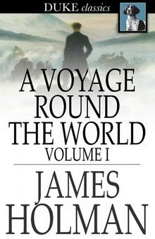 A Voyage Round the World: Volume I, Including Travels in Africa, Asia, Australasia, America, etc., etc., from 1827 to 1832