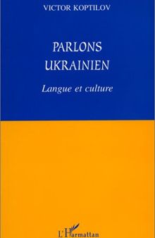 Parlons ukrainien: Langue et culture