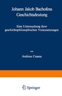 Johann Jakob Bachofens Geschichtsdeutung: Eine Untersuchung ihrer geschichtsphilosophischen Voraussetzungen