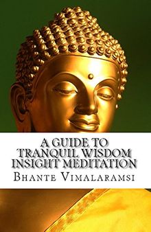 A Guide to Tranquil Wisdom Insight Meditation: How to Attain Nibbana Through the Mindfulness of Lovingkindness