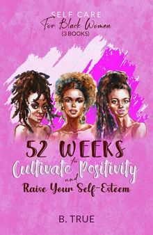 Self-Care for Black Women (3 books): 52 Weeks to Cultivate Positivity & Raise Your Self-Esteem