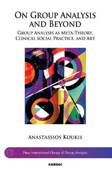 On Group Analysis and Beyond: Group Analysis as Meta-Theory, Clinical Social Practice, and Art