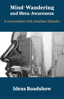 Mind-Wandering and Meta-Awareness: A Conversation with Jonathan Schooler