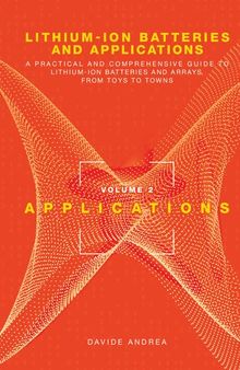 Lithium-Ion Batteries and Applications: A Practical and Comprehensive Guide to Lithium-Ion Batteries and Arrays, from Toys to Towns, Volume 2, Applications