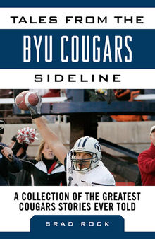 Tales from the BYU Cougars Sideline: A Collection of the Greatest Cougars Stories Ever Told
