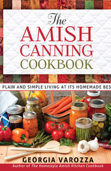 The Amish canning cookbook: plain and simple living at its homemade best