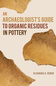 An Archaeologist's Guide to Organic Residues in Pottery