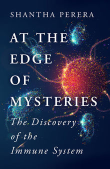At the Edge of Mysteries: The Discovery of the Immune System
