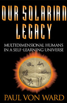 Our Solarian Legacy: Multidimensional Humans in a Self-Learning Universe