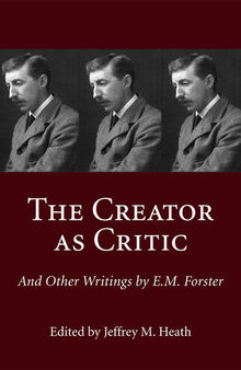 The Creator as Critic and Other Writings by E.M. Forster