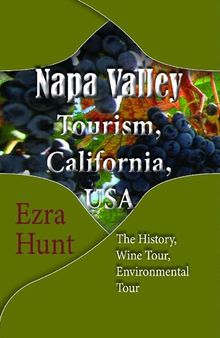 Napa Valley Tourism, California, USA: The History, Wine Tour, Environmental Tour