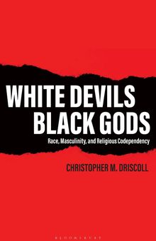 White Devils, Black Gods: Race, Masculinity, and Religious Codependency