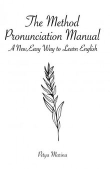 The Method: Pronunciation Manual for Spanish Speakers--A New, Easy Way to Learn English