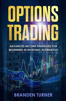 Options Trading: High Income Strategies for Investing, Understanding the Psychology of Investing ,and How to Day Trade for a Living.