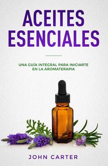 ACEITES ESENCIALES: Una Guía Integral para Iniciarte en la Aromaterapia (Essential Oils Spanish Version)